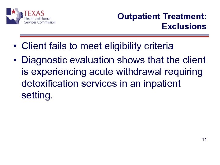 Outpatient Treatment: Exclusions • Client fails to meet eligibility criteria • Diagnostic evaluation shows