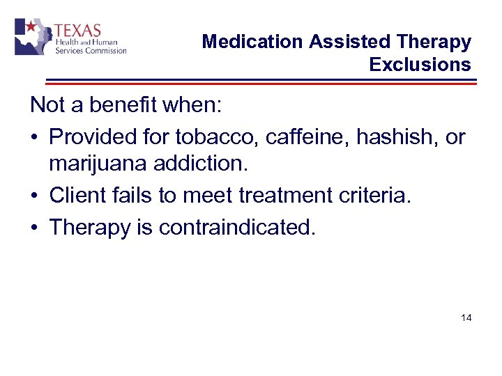 Medication Assisted Therapy Exclusions Not a benefit when: • Provided for tobacco, caffeine, hashish,