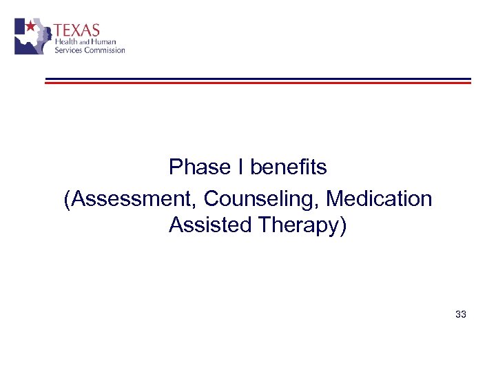 Phase I benefits (Assessment, Counseling, Medication Assisted Therapy) 33 