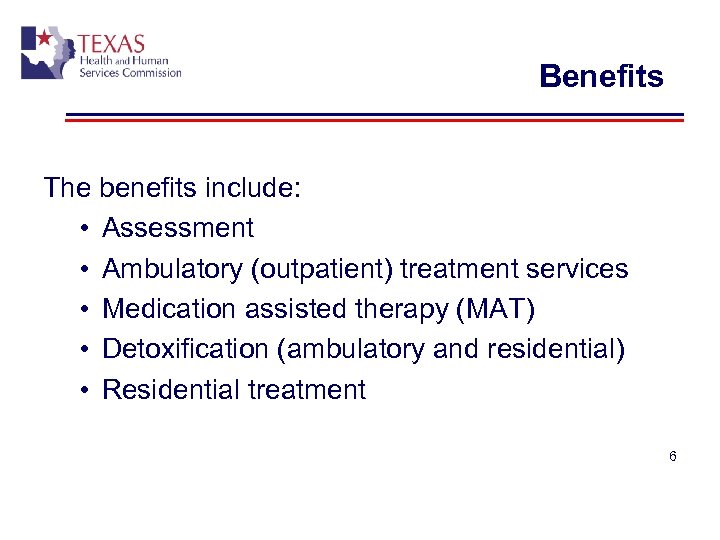 Benefits The benefits include: • Assessment • Ambulatory (outpatient) treatment services • Medication assisted