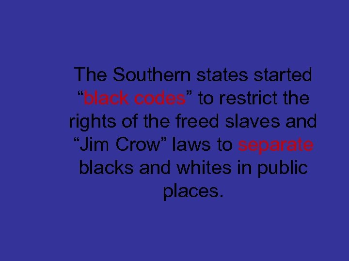 The Southern states started “black codes” to restrict the rights of the freed slaves
