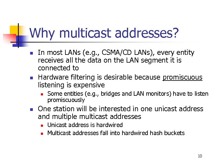 Why multicast addresses? n n In most LANs (e. g. , CSMA/CD LANs), every