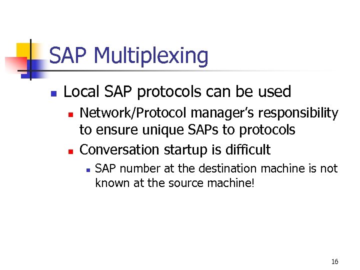 SAP Multiplexing n Local SAP protocols can be used n n Network/Protocol manager’s responsibility