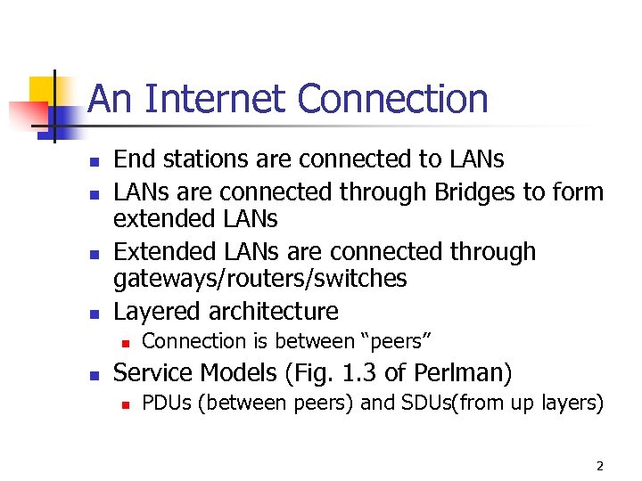 An Internet Connection n n End stations are connected to LANs are connected through