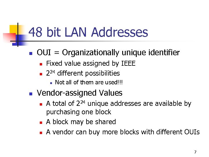 48 bit LAN Addresses n OUI = Organizationally unique identifier n n Fixed value