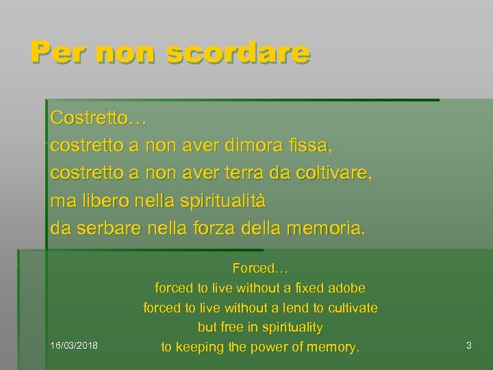 Per non scordare Costretto… costretto a non aver dimora fissa, costretto a non aver