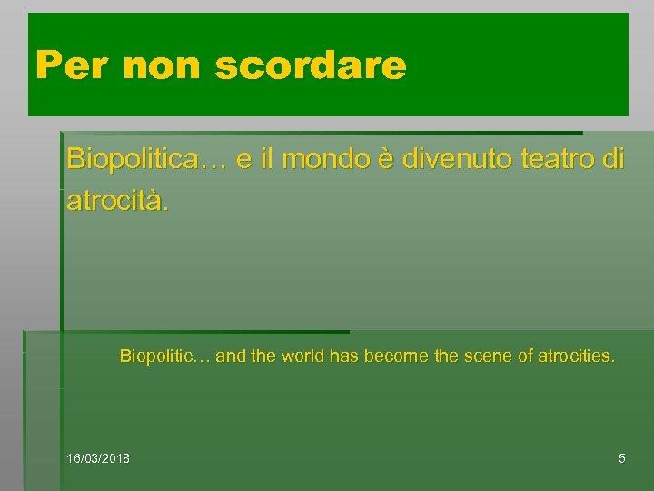 Per non scordare Biopolitica… e il mondo è divenuto teatro di atrocità. Biopolitic… and