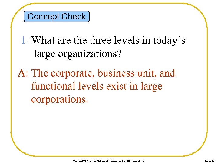 Concept Check 1. What are three levels in today’s large organizations? A: The corporate,