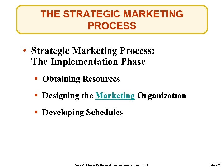 THE STRATEGIC MARKETING PROCESS • Strategic Marketing Process: The Implementation Phase § Obtaining Resources