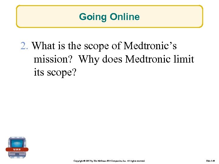 Going Online 2. What is the scope of Medtronic’s mission? Why does Medtronic limit