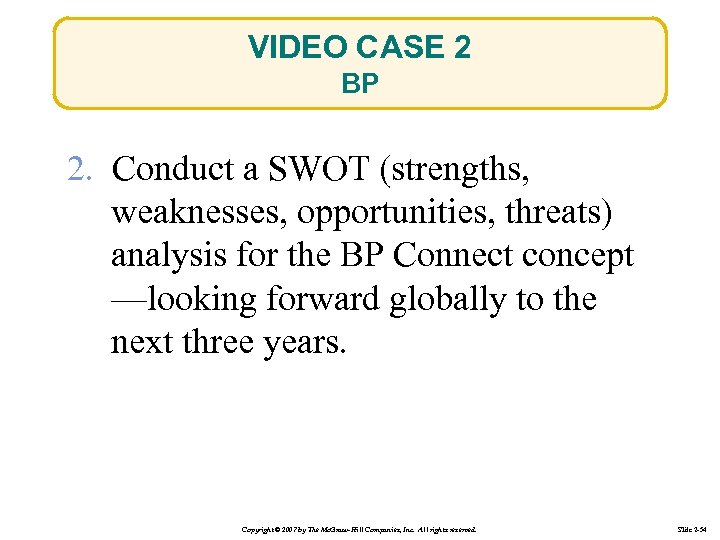VIDEO CASE 2 BP 2. Conduct a SWOT (strengths, weaknesses, opportunities, threats) analysis for
