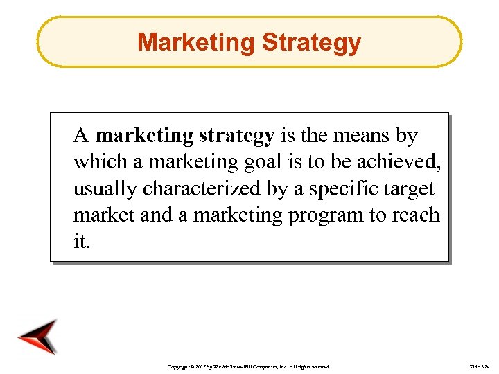 Marketing Strategy A marketing strategy is the means by which a marketing goal is