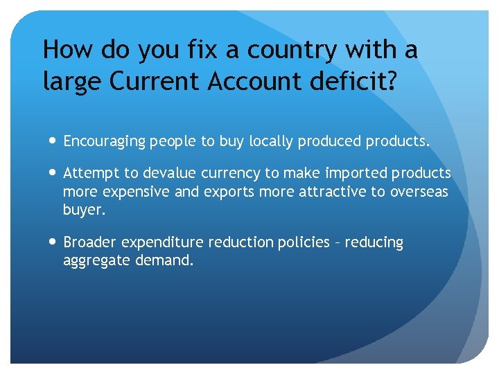 How do you fix a country with a large Current Account deficit? Encouraging people