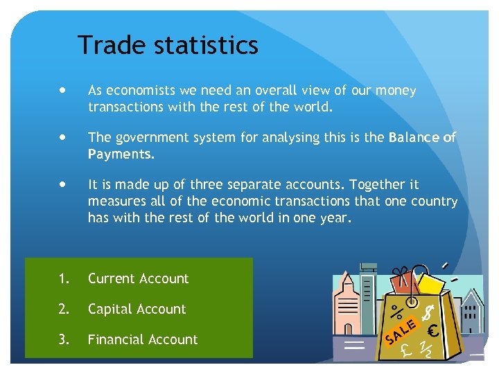 Trade statistics As economists we need an overall view of our money transactions with