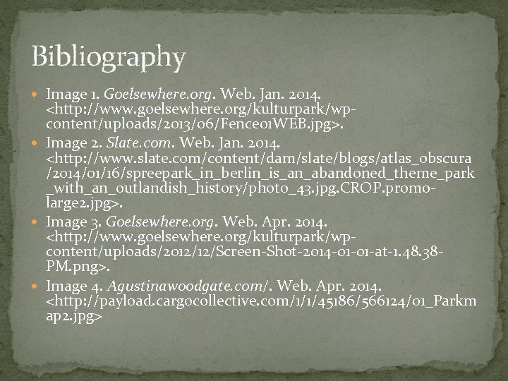 Bibliography Image 1. Goelsewhere. org. Web. Jan. 2014. <http: //www. goelsewhere. org/kulturpark/wpcontent/uploads/2013/06/Fence 01 WEB.