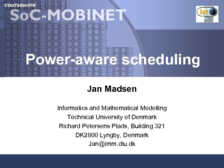 courseware Power-aware scheduling Jan Madsen Informatics and Mathematical Modelling Technical University of Denmark Richard