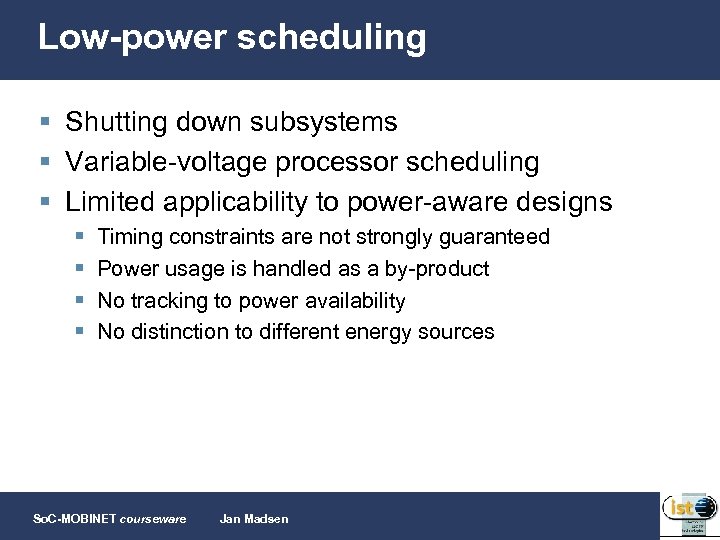 Low-power scheduling § Shutting down subsystems § Variable-voltage processor scheduling § Limited applicability to