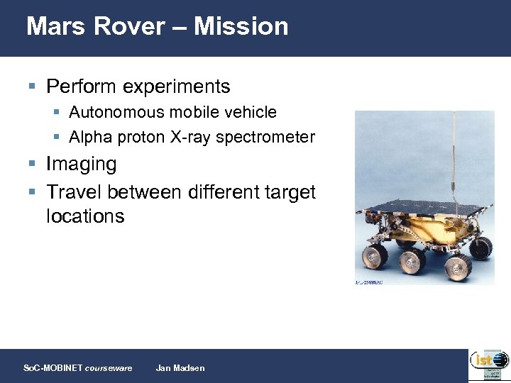 Mars Rover – Mission § Perform experiments § Autonomous mobile vehicle § Alpha proton