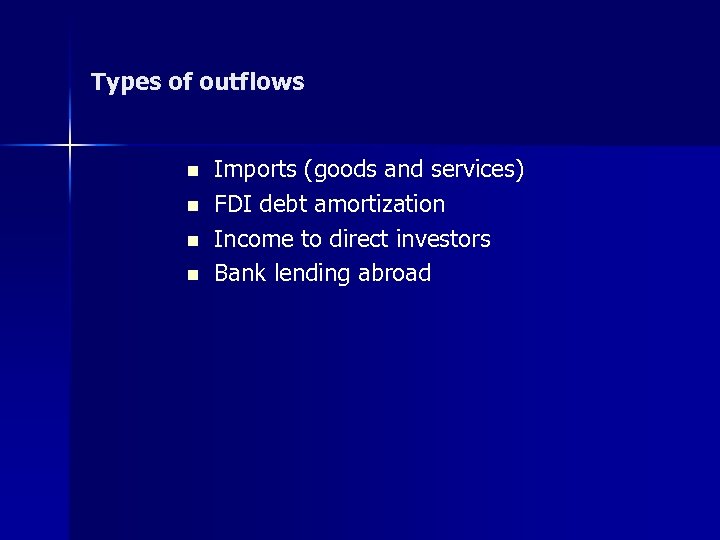Types of outflows n n Imports (goods and services) FDI debt amortization Income to