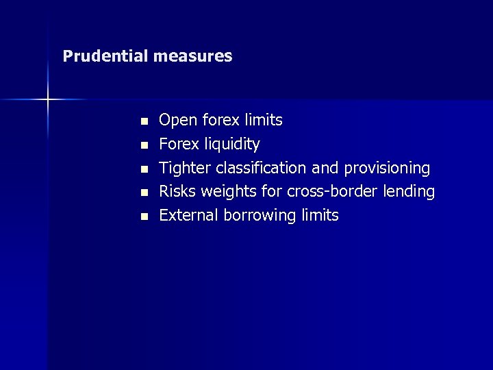 Prudential measures n n n Open forex limits Forex liquidity Tighter classification and provisioning