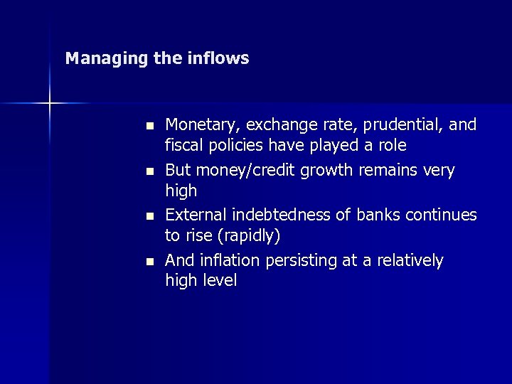 Managing the inflows n n Monetary, exchange rate, prudential, and fiscal policies have played