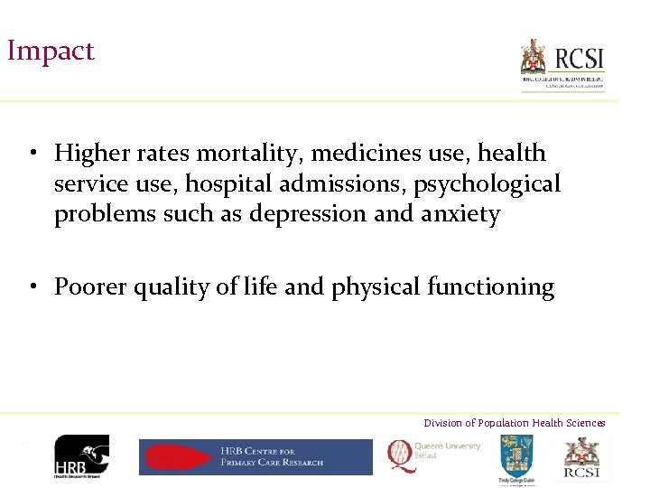 Impact • Higher rates mortality, medicines use, health service use, hospital admissions, psychological problems