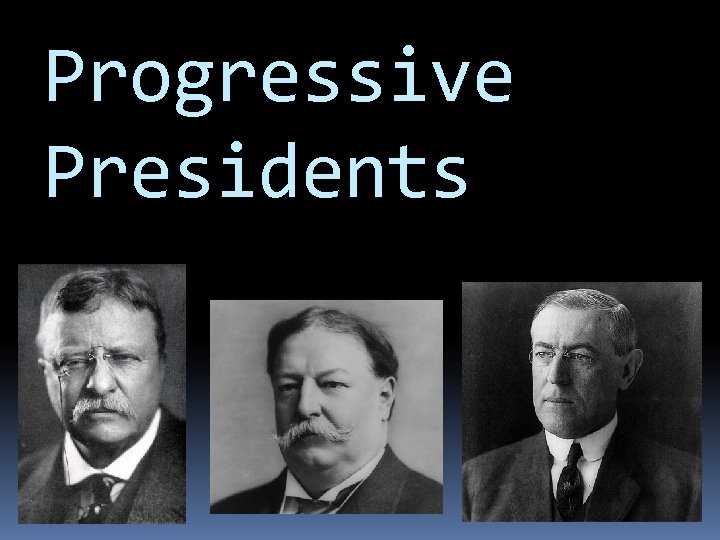 Progressive Presidents 