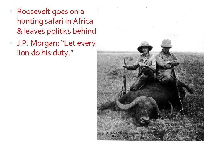  Roosevelt goes on a hunting safari in Africa & leaves politics behind J.