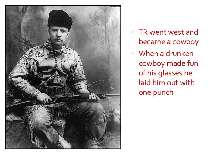  TR went west and became a cowboy When a drunken cowboy made fun