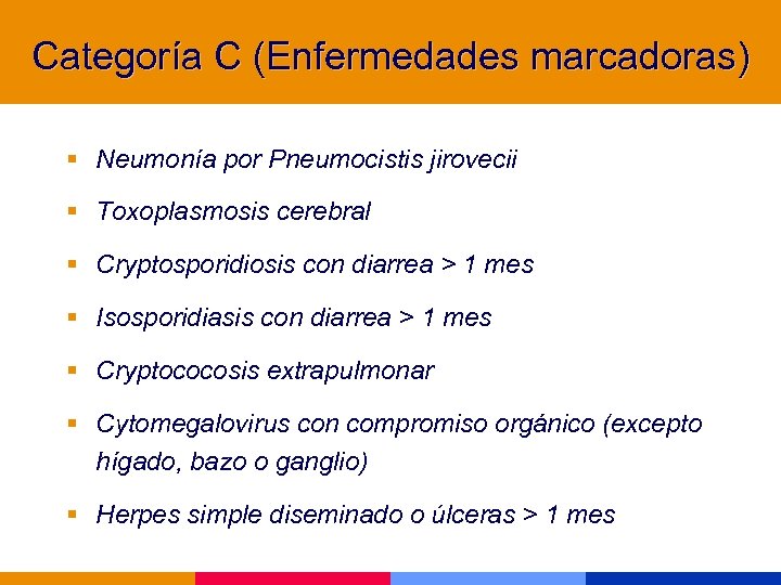Categoría C (Enfermedades marcadoras) § Neumonía por Pneumocistis jirovecii § Toxoplasmosis cerebral § Cryptosporidiosis