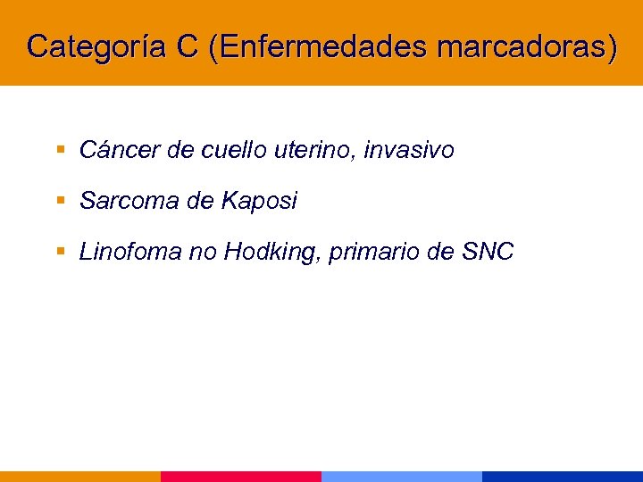 Categoría C (Enfermedades marcadoras) § Cáncer de cuello uterino, invasivo § Sarcoma de Kaposi
