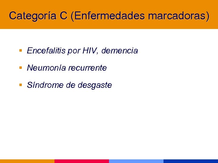 Categoría C (Enfermedades marcadoras) § Encefalitis por HIV, demencia § Neumonía recurrente § Síndrome
