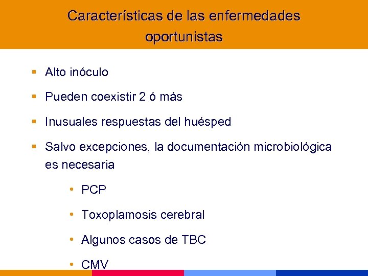 Características de las enfermedades oportunistas § Alto inóculo § Pueden coexistir 2 ó más