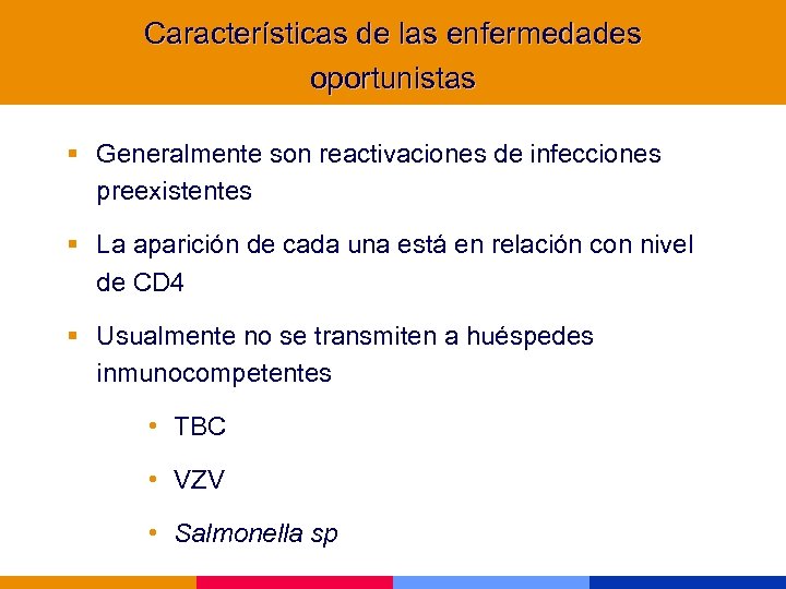 Características de las enfermedades oportunistas § Generalmente son reactivaciones de infecciones preexistentes § La