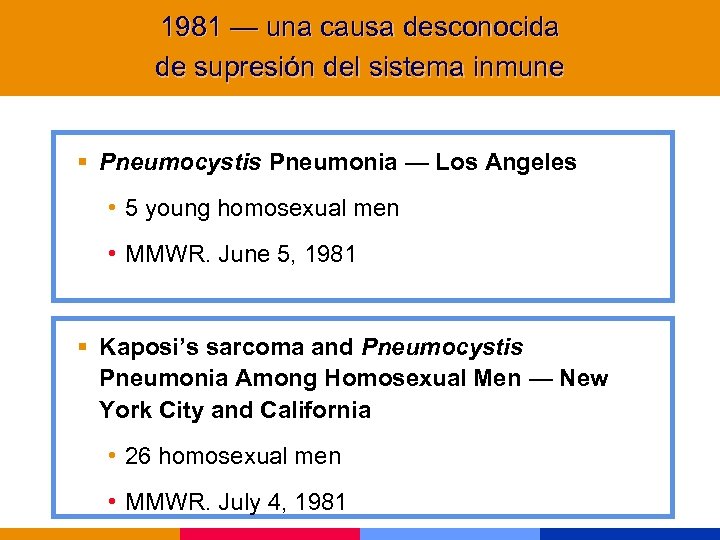 1981 — una causa desconocida de supresión del sistema inmune § Pneumocystis Pneumonia —