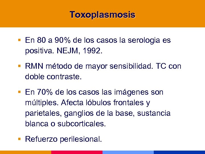 Toxoplasmosis § En 80 a 90% de los casos la serologia es positiva. NEJM,