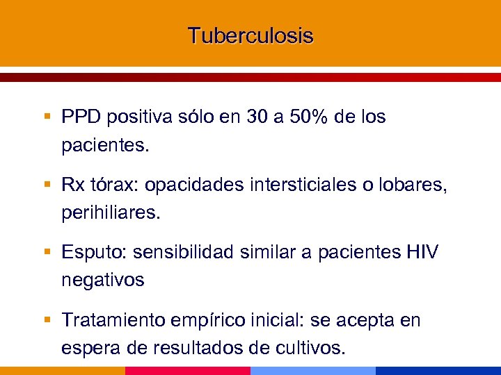 Tuberculosis § PPD positiva sólo en 30 a 50% de los pacientes. § Rx