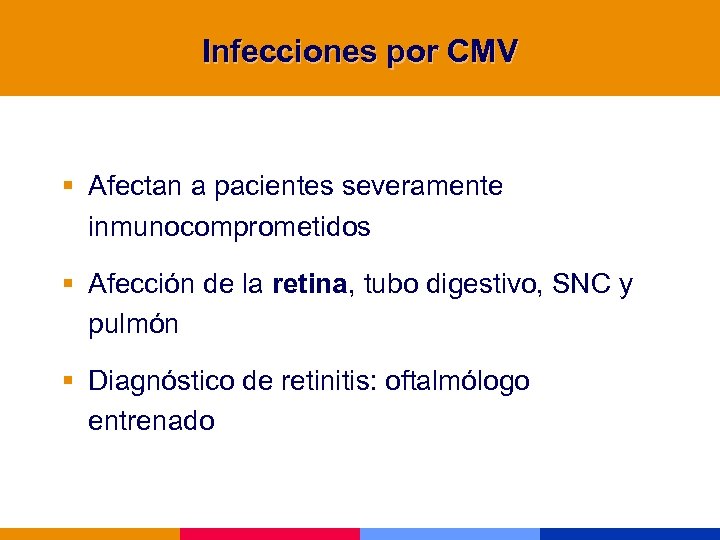 Infecciones por CMV § Afectan a pacientes severamente inmunocomprometidos § Afección de la retina,