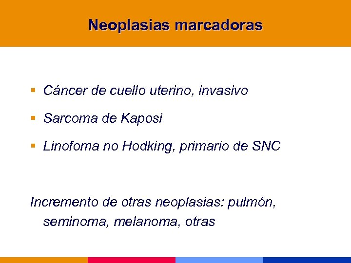 Neoplasias marcadoras § Cáncer de cuello uterino, invasivo § Sarcoma de Kaposi § Linofoma