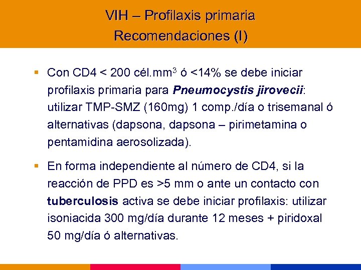 VIH – Profilaxis primaria Recomendaciones (I) § Con CD 4 < 200 cél. mm