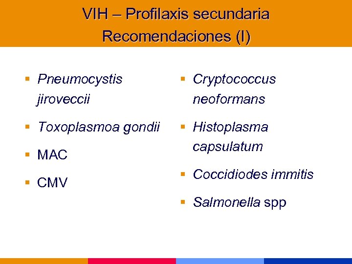 VIH – Profilaxis secundaria Recomendaciones (I) § Pneumocystis jiroveccii § Cryptococcus neoformans § Toxoplasmoa