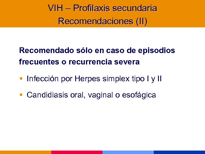 VIH – Profilaxis secundaria Recomendaciones (II) Recomendado sólo en caso de episodios frecuentes o