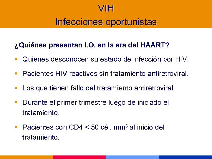 VIH Infecciones oportunistas ¿Quiénes presentan I. O. en la era del HAART? § Quienes