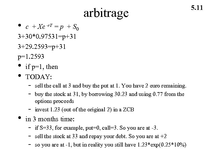 arbitrage • c + Xe -r. T = p + S 0 3+30*0. 97531=p+31