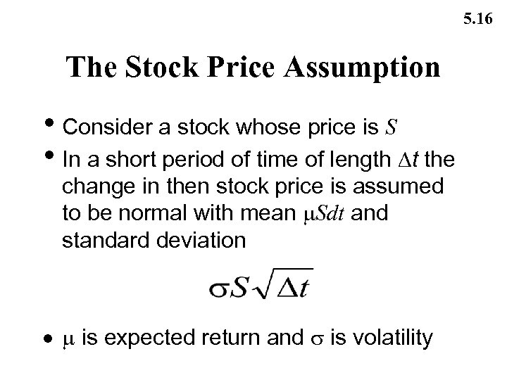 5. 16 The Stock Price Assumption • Consider a stock whose price is S