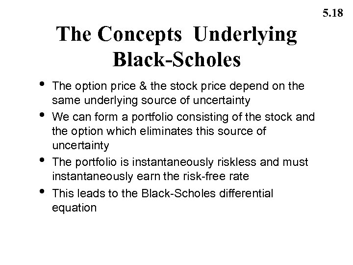5. 18 The Concepts Underlying Black-Scholes • • The option price & the stock