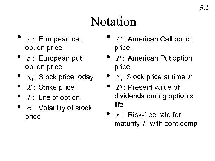 5. 2 • • • Notation • C : American Call option c :