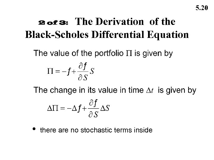 5. 20 The Derivation of the Black-Scholes Differential Equation 2 of 3: • there