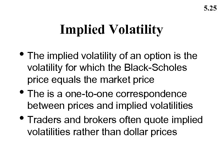 5. 25 Implied Volatility • The implied volatility of an option is the •
