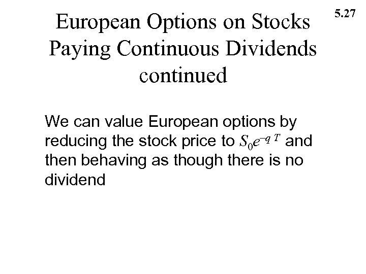 European Options on Stocks Paying Continuous Dividends continued We can value European options by